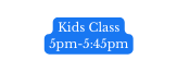 Kids Class 5pm 5 45pm